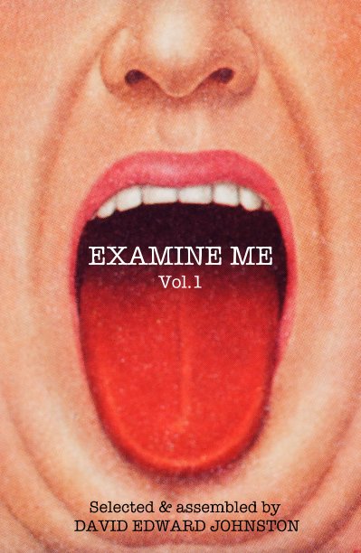 View EXAMINE ME by DAVID EDWARD JOHNSTON (Selected & assembled by)