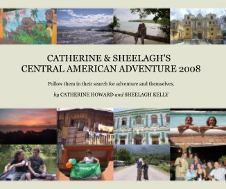 CATHERINE & SHEELAGH'S CENTRAL AMERICAN ADVENTURE 2008 book cover
