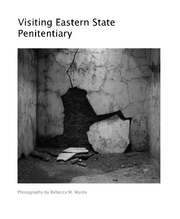 View Visiting Eastern State Penitentiary by Photographs by Rebecca M. Warda