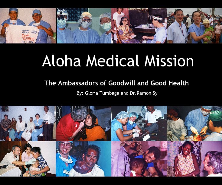 View Aloha Medical Mission by By: Gloria Tumbaga and Dr.Ramon Sy