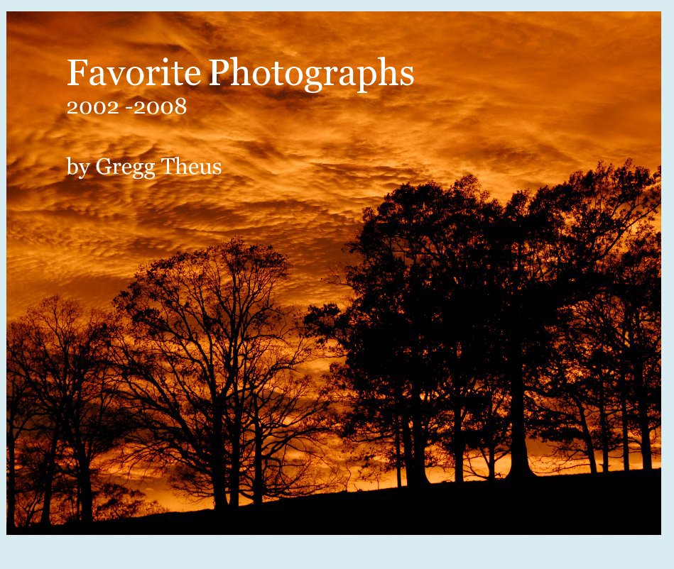 View Favorite Photographs 2002 -2008 by Gregg Theus