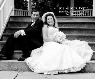 Mr. & Mrs. Pepin Saturday, the seventh of July Two Thousand Twelve book cover