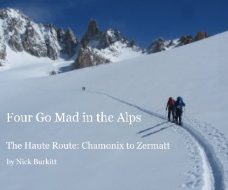 Four Go Mad in the Alps The Haute Route: Chamonix to Zermatt book cover