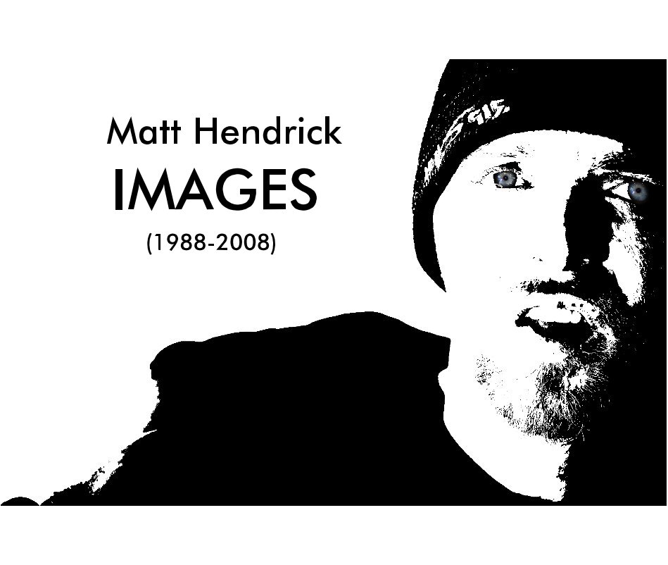 View IMAGES (1988-2008) by Matt Hendrick