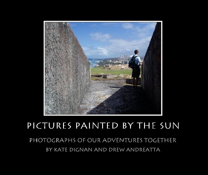 View Pictures Painted By the Sun by Kate Dignan and Drew Andreatta