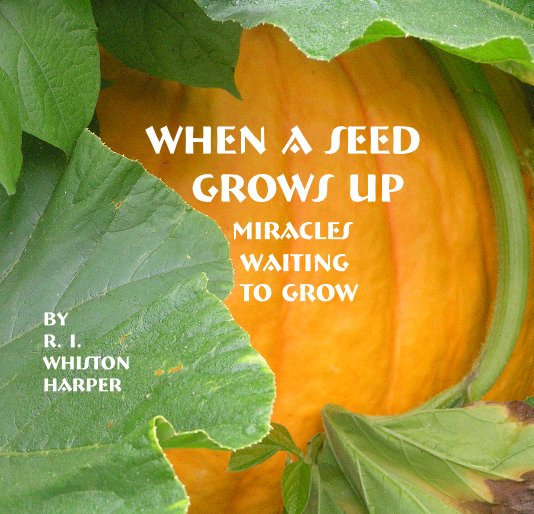 View When A Seed Grows Up by R. I. Whiston Harper
