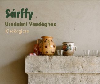 Sárffy Uradalmi Vendégház Kisdörgicse book cover