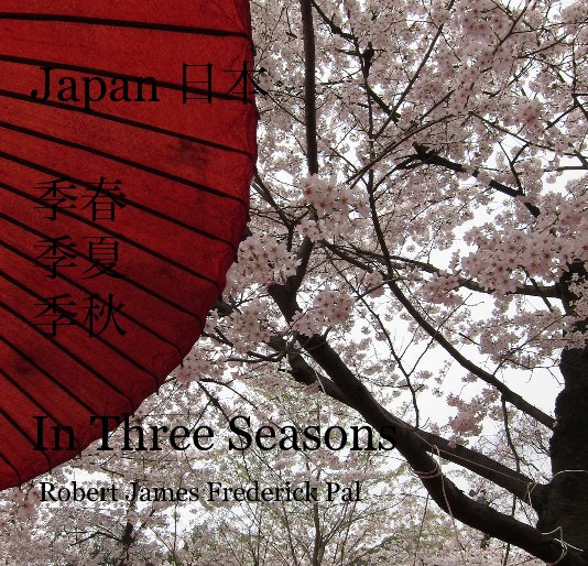 Ver Japan 日本 季春 季夏 季秋 In Three Seasons por Robert James Frederick Pal