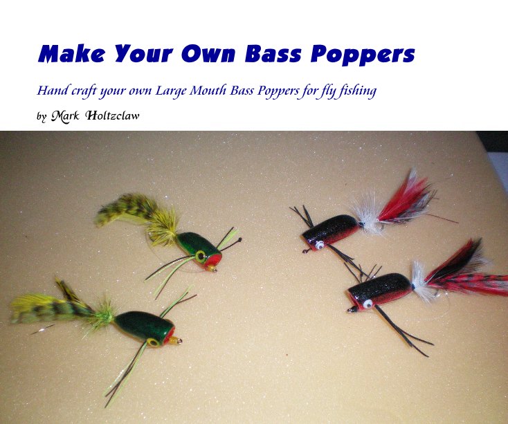 Ver Make Your Own Bass Poppers por Mark Holtzclaw