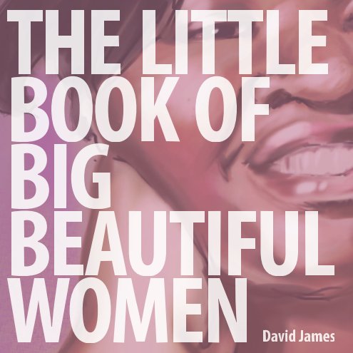 View The Little Book of Big Beautiful Women by David James