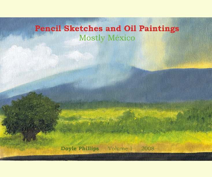View Pencil Sketches and Oil Paintings Mostly México by Doyle Phillips