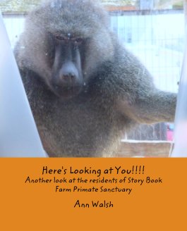 Here's Looking at You!!!!
Another look at the residents of Story Book Farm Primate Sanctuary book cover