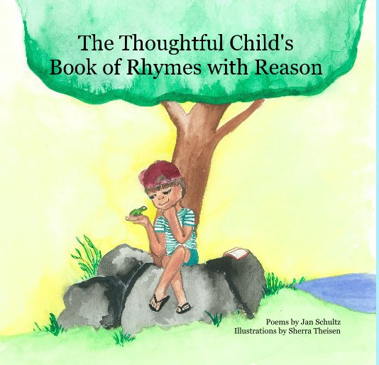 View The Thoughtful Child's Book of Rhymes with Reason by Poems by Jan Schultz Illustrations by Sherra Theisen