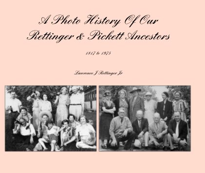 A Photo History Of Our Rettinger & Pickett Ancestors book cover