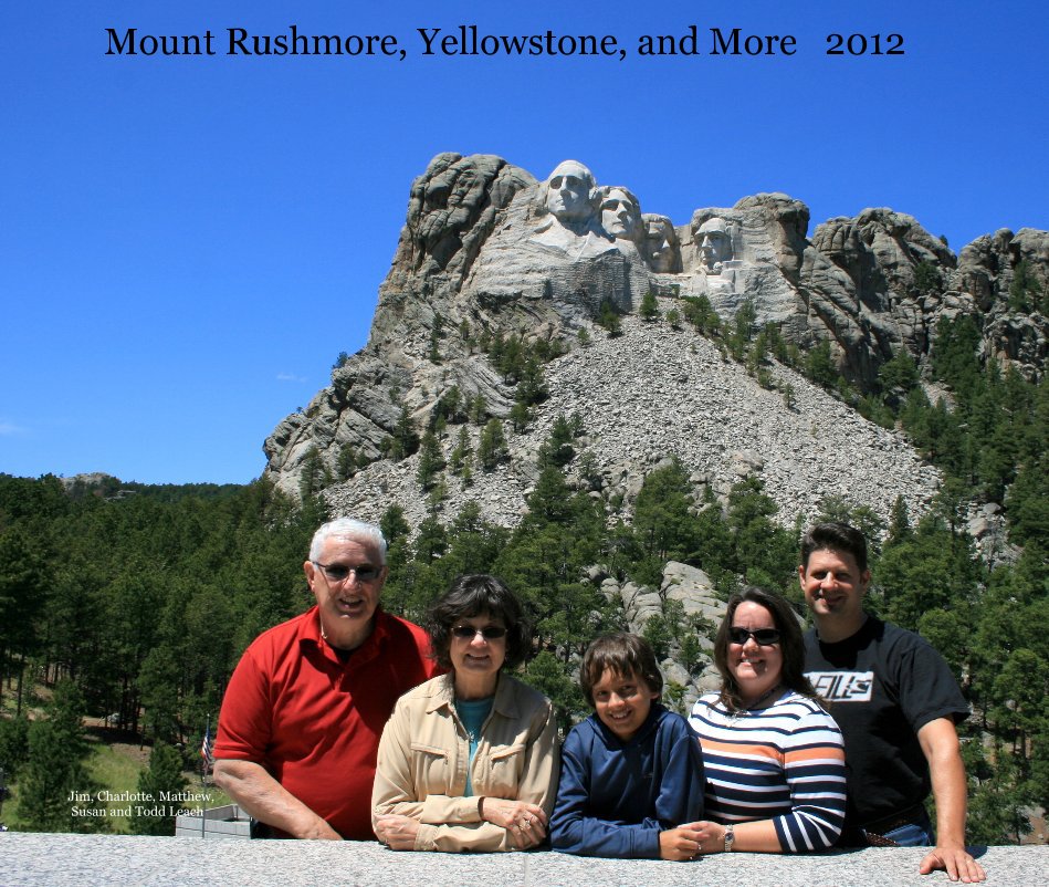 View Mount Rushmore, Yellowstone, and More 2012 by Jim, Charlotte, Matthew, Susan and Todd Leach