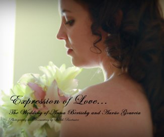 Expression of Love... The Wedding of Anna Bertschy and AarÃ£o Gouveia Photography and Formating by Sarah Bartmier book cover