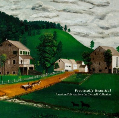 Practically Beautiful American Folk Art from the Ciccotelli Collection book cover
