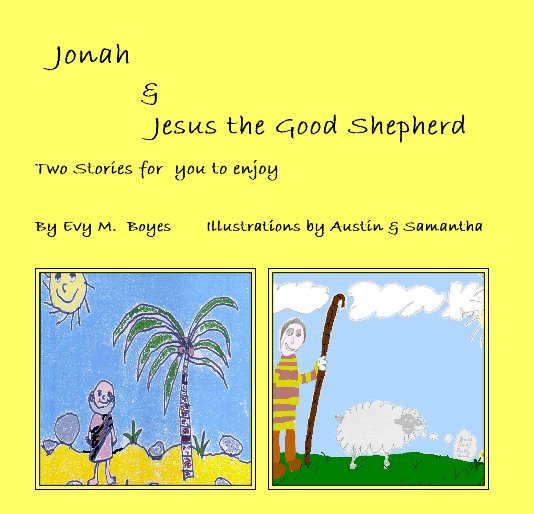 View Jonah & Jesus the Good Shepherd by Evy M. Boyes Illustrations by Austin & Samantha