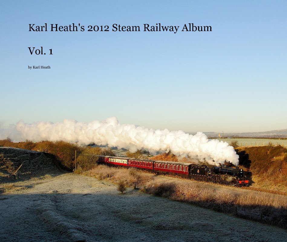 View Karl Heath's 2012 Steam Railway Album Vol. 1 by Karl Heath