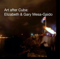 Art after Cuba:
Elizabeth & Gary Mesa-Gaido book cover