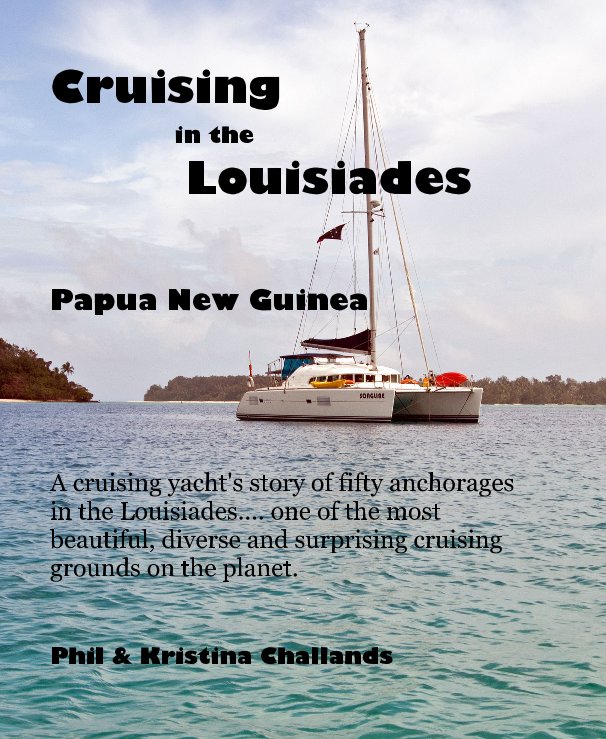 View Cruising in the Louisiades Papua New Guinea by Phil & Kristina Challands