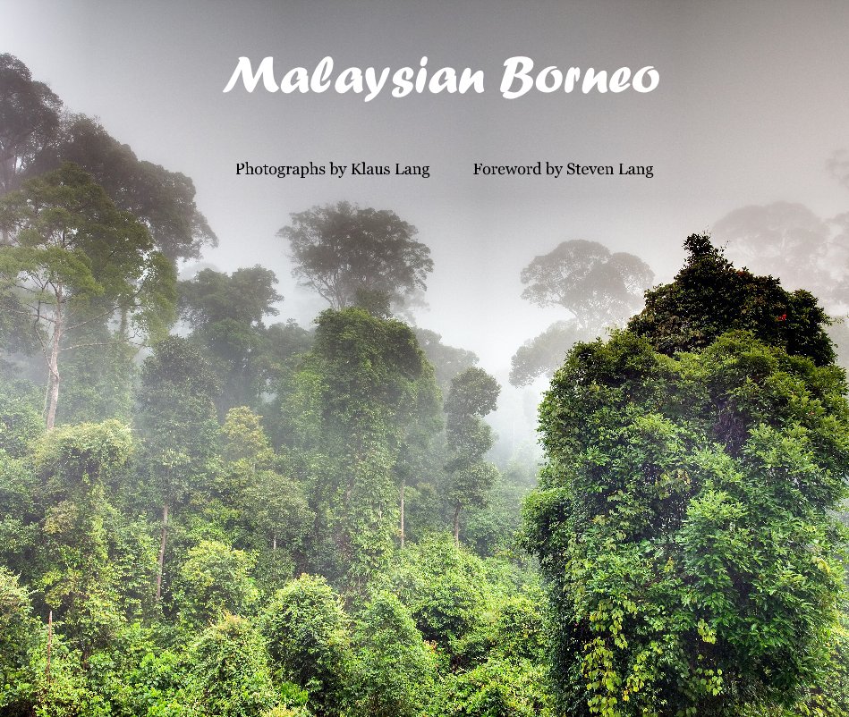 View Malaysian Borneo by Photographs by Klaus Lang Foreword by Steven Lang