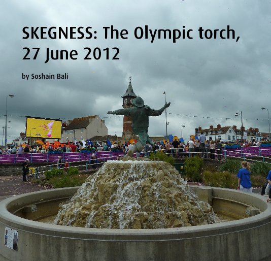 View SKEGNESS: The Olympic torch, 27 June 2012 by Soshain Bali