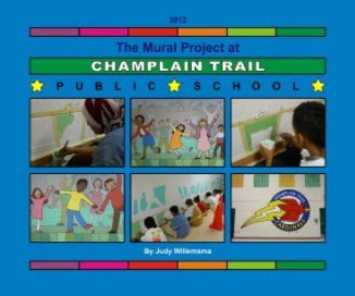 The Mural Project at Champlain Trail Public School 2012 book cover