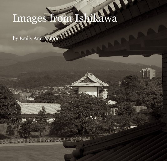 View Images from Ishikawa by Emily Ann Mahon