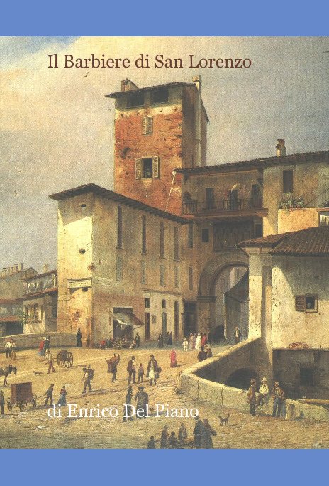 View Il Barbiere di San Lorenzo by di Enrico Del Piano