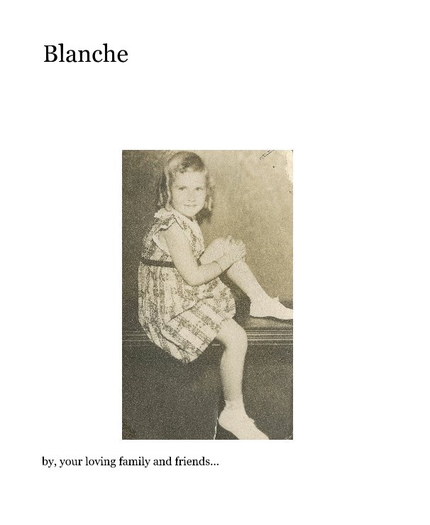 Ver Blanche por by, your loving family and friends...