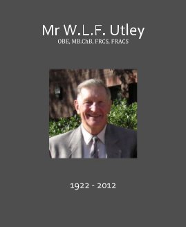 Mr W.L.F. Utley OBE, MB.ChB, FRCS, FRACS book cover