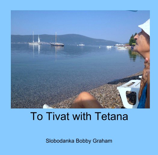 View To Tivat with Tetana by Slobodanka Bobby Graham