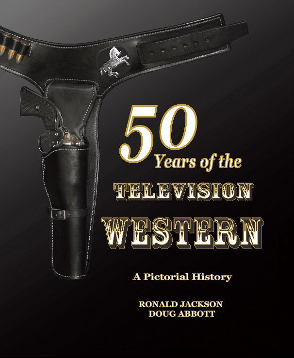 View 50 Years of the Television Western by Ronnie Jackson  Doug Abbott