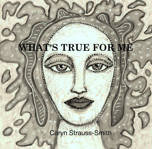 Bekijk WHAT'S TRUE FOR ME op Caryn Strauss-Smith