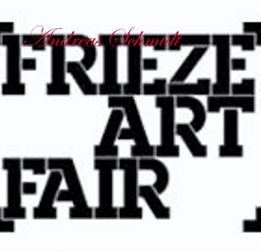 Frieze Art Fair nach Andreas Schmidt anzeigen