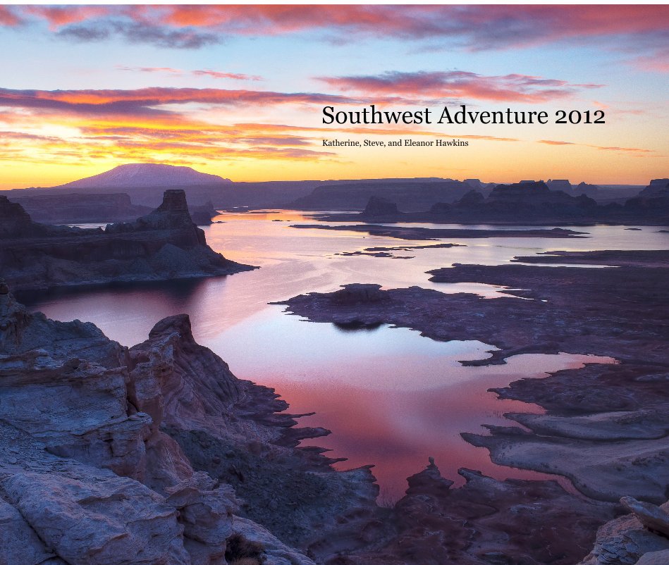 View Southwest Adventure 2012 by Katherine, Steve, and Eleanor Hawkins