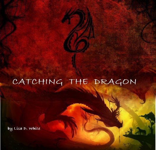 Ver CATCHING THE DRAGON por Lisa D. White