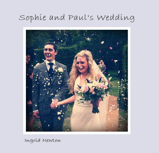 View Sophie and Paul's Wedding by Ingrid Newton