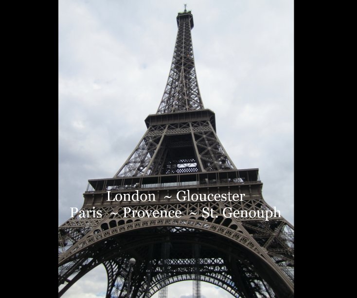 View London ~ Gloucester Paris ~ Provence ~ St. Genouph by Helene & Joseph Segura
