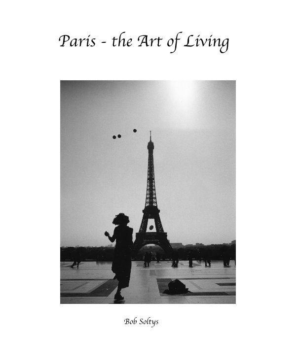 View Paris - the Art of Living by Bob Soltys