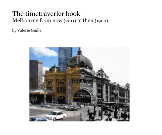 The timetraverler book: Melbourne from now (2011) to then (1900) book cover