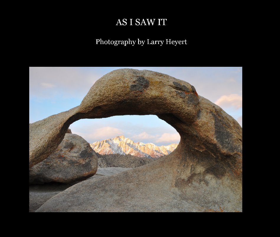 View AS I SAW IT Photography by Larry Heyert by Photographs by Larry Heyert