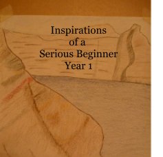 Inspirations of a Serious Beginner Year 1 book cover
