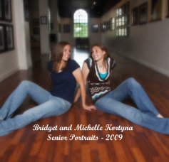 Bridget and Michelle Kortyna Senior Portraits - 2009 book cover