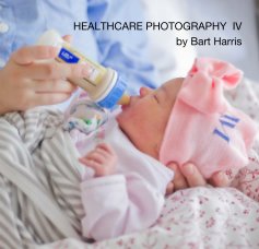 HEALTHCARE PHOTOGRAPHY IV by Bart Harris book cover