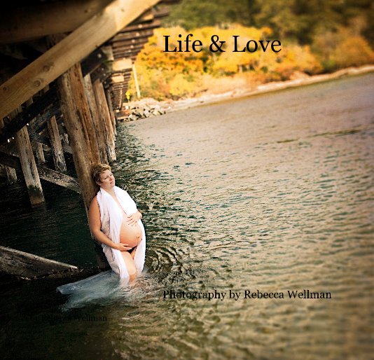 View Life & Love by Rebecca Wellman