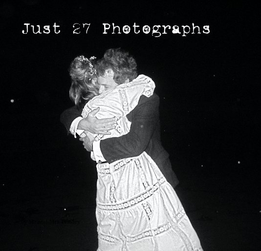 Just 27 Photographs nach Mr and Mrs Teasley anzeigen