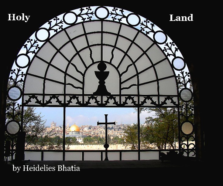 View Holy Land by Heidelies Bhatia