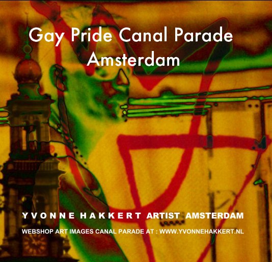 View Gay Pride Canal Parade Amsterdam by YVONNE HAKKERT
